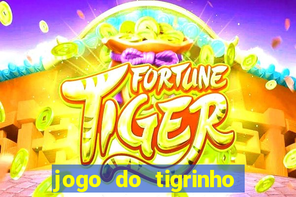 jogo do tigrinho ganha dinheiro mesmo